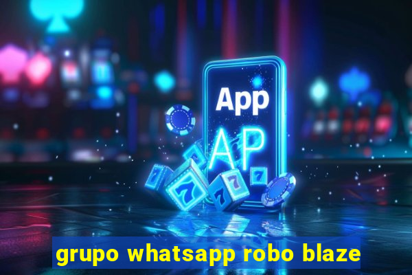 grupo whatsapp robo blaze